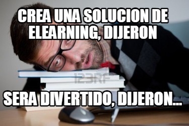 crea-una-solucion-de-elearning-dijeron-sera-divertido-dijeron