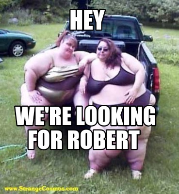hey-were-looking-for-robert
