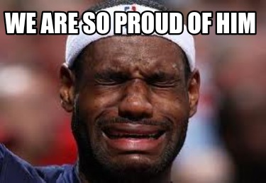 we-are-so-proud-of-him
