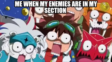 me-when-my-enemies-are-in-my-section