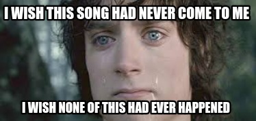 i-wish-this-song-had-never-come-to-me-i-wish-none-of-this-had-ever-happened
