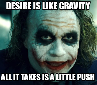 desire-is-like-gravity-all-it-takes-is-a-little-push5