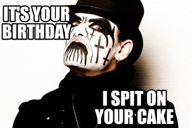 its-your-birthday-i-spit-on-your-cake