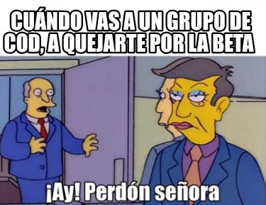 cundo-vas-a-un-grupo-de-cod-a-quejarte-por-la-beta