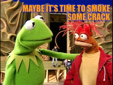 maybe-its-time-to-smoke-some-crack