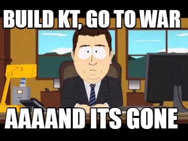build-kt-go-to-war-aaaand-its-gone
