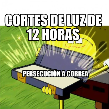 cortes-de-luz-de-12-horas-persecucin-a-correa