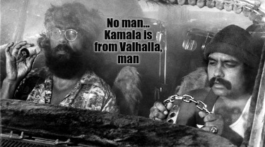no-man...-kamala-is-from-valhalla-man