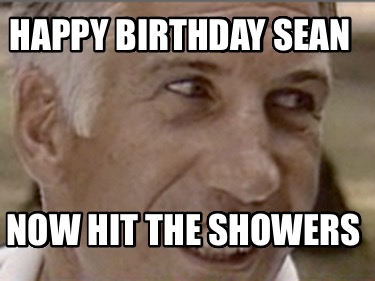 happy-birthday-sean-now-hit-the-showers