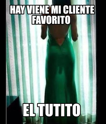 hay-viene-mi-cliente-favorito-el-tutito