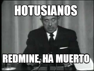 hotusianos-redmine-ha-muerto
