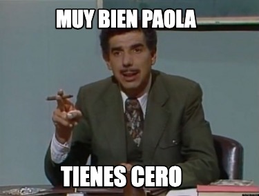 muy-bien-paola-tienes-cero
