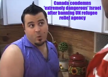 canada-condemns-extremely-dangerous-israel-after-banning-un-refugee-relief-agenc