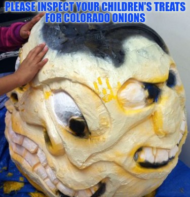 please-inspect-your-childrens-treats-for-colorado-onions