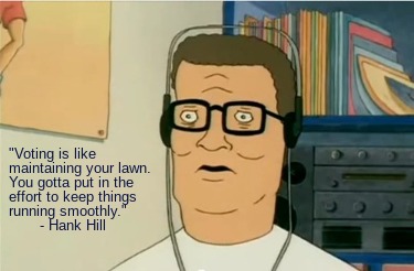 voting-is-like-maintaining-your-lawn.-you-gotta-put-in-the-effort-to-keep-things