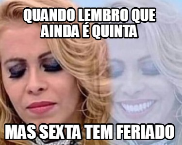 quando-lembro-que-ainda-quinta-mas-sexta-tem-feriado