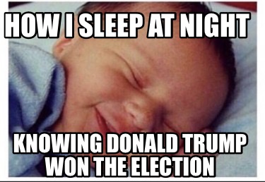 how-i-sleep-at-night-knowing-donald-trump-won-the-election