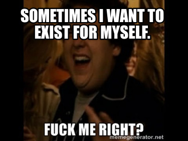 sometimes-i-want-to-exist-for-myself