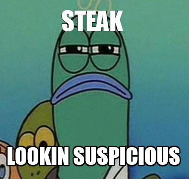 steak-lookin-suspicious