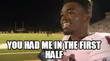 you-had-me-in-the-first-half