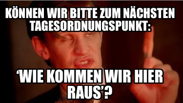 knnen-wir-bitte-zum-nchsten-tagesordnungspunkt-wie-kommen-wir-hier-raus