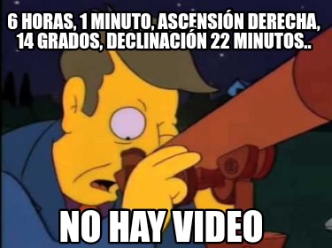 6-horas-1-minuto-ascensin-derecha-14-grados-declinacin-22-minutos..-no-hay-video1