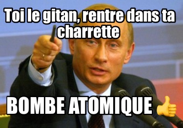 toi-le-gitan-rentre-dans-ta-charrette-bombe-atomique-