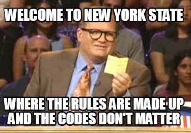 welcome-to-new-york-state-where-the-rules-are-made-up-and-the-codes-dont-matter