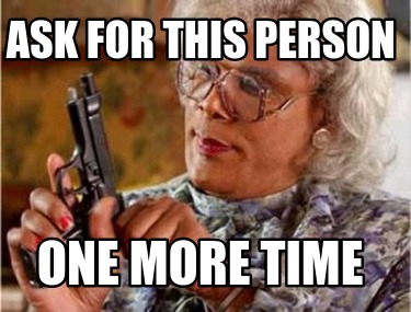 ask-for-this-person-one-more-time