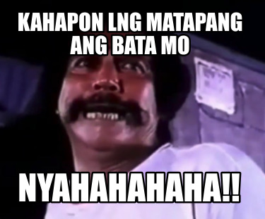 kahapon-lng-matapang-ang-bata-mo-nyahahahaha