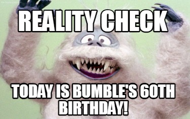 reality-check-today-is-bumbles-60th-birthday