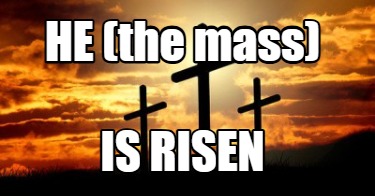 he-the-mass-is-risen0