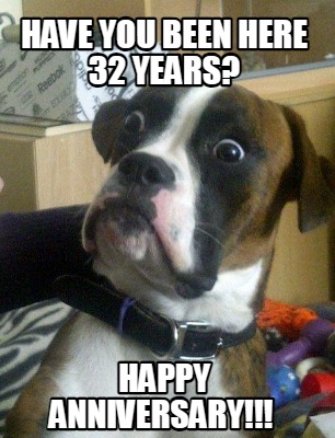 have-you-been-here-32-years-happy-anniversary