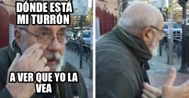 dnde-est-mi-turrn-a-ver-que-yo-la-vea