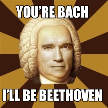 youre-bach-ill-be-beethoven