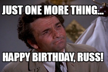 just-one-more-thing...-happy-birthday-russ