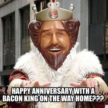 happy-anniversary-with-a-bacon-king-on-the-way-home