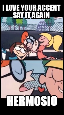 i-love-your-accent-say-it-again-hermosio