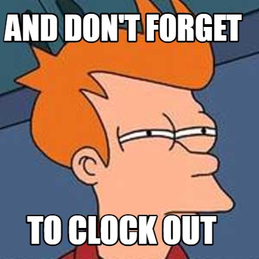 and-dont-forget-to-clock-out