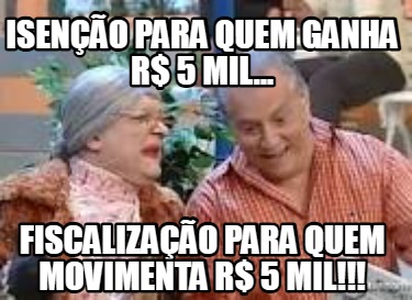 iseno-para-quem-ganha-r-5-mil...-fiscalizao-para-quem-movimenta-r-5-mil