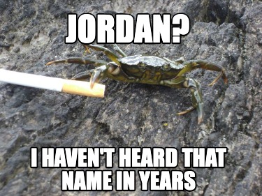 jordan-i-havent-heard-that-name-in-years