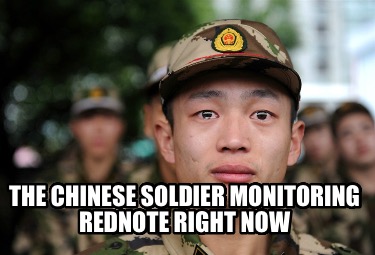 the-chinese-soldier-monitoring-rednote-right-now