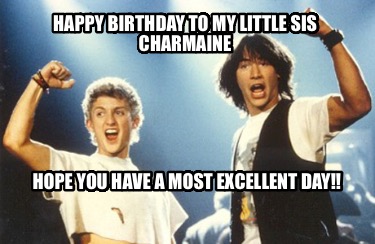 happy-birthday-to-my-little-sis-charmaine-hope-you-have-a-most-excellent-day