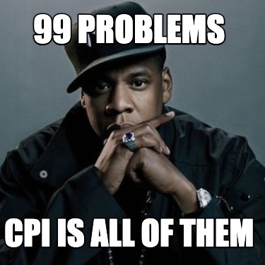 99-problems-cpi-is-all-of-them