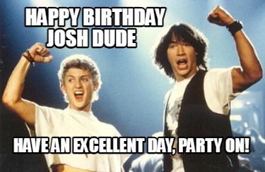 happy-birthday-josh-dude-have-an-excellent-day-party-on