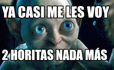 ya-casi-me-les-voy-2-horitas-nada-ms