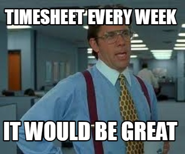 timesheet-every-week-it-would-be-great