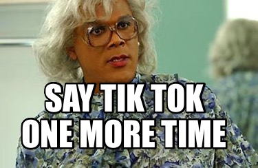 say-tik-tok-one-more-time