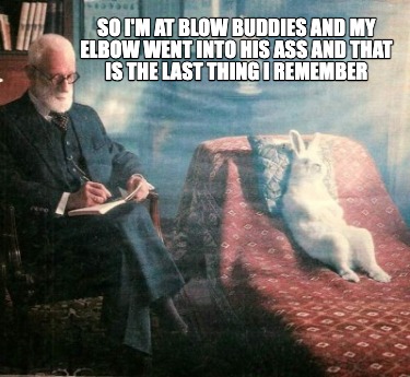 so-im-at-blow-buddies-and-my-elbow-went-into-his-ass-and-that-is-the-last-thing-