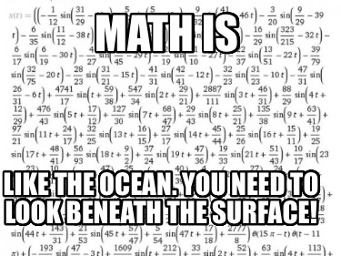 math-is-like-the-ocean.-you-need-to-look-beneath-the-surface